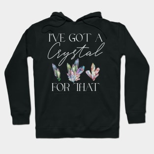 I've Got a Crystal for That Crystal Healing Wiccan Witch Hoodie